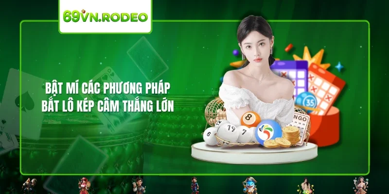 Bật mí các phương pháp bắt lô kép câm thắng lớn Bật mí các phương pháp bắt lô kép câm thắng lớn